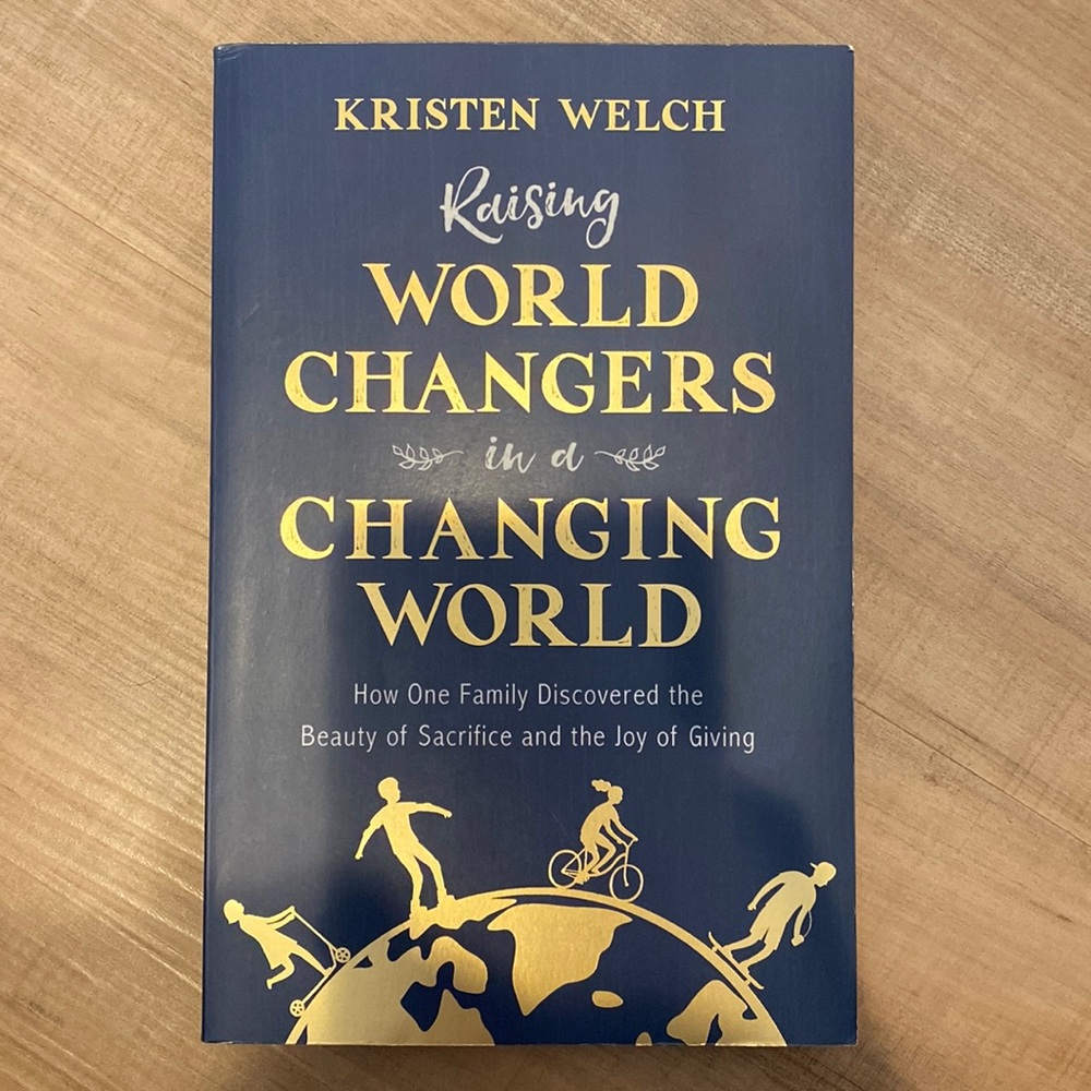 Kristen Welch Raising World Changers in a Changing World